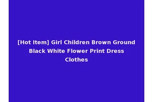 [Hot Item] Girl Children Brown Ground Black White Flower Print Dress Clothes