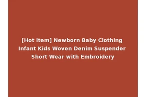 [Hot Item] Newborn Baby Clothing Infant Kids Woven Denim Suspender Short Wear with Embroidery