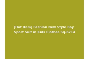 [Hot Item] Fashion New Style Boy Sport Suit in Kids Clothes Sq-6714