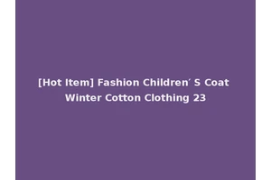 [Hot Item] Fashion Children′ S Coat Winter Cotton Clothing 23