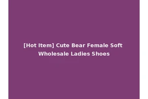 [Hot Item] Cute Bear Female Soft Wholesale Ladies Shoes
