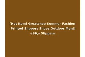 [Hot Item] Greatshoe Summer Fashion Printed Slippers Shoes Outdoor Men's Slippers