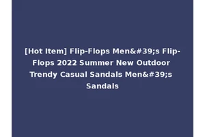 [Hot Item] Flip-Flops Men's Flip-Flops 2022 Summer New Outdoor Trendy Casual Sandals Men's Sandals