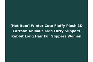[Hot Item] Winter Cute Fluffy Plush 3D Cartoon Animals Kids Furry Slippers Rabbit Long Hair Fur Slippers Women