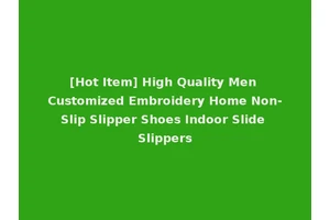 [Hot Item] High Quality Men Customized Embroidery Home Non-Slip Slipper Shoes Indoor Slide Slippers