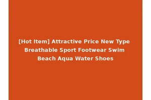 [Hot Item] Attractive Price New Type Breathable Sport Footwear Swim Beach Aqua Water Shoes