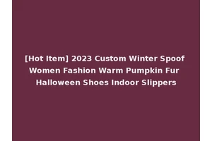 [Hot Item] 2023 Custom Winter Spoof Women Fashion Warm Pumpkin Fur Halloween Shoes Indoor Slippers