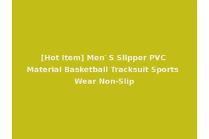 [Hot Item] Men′ S Slipper PVC Material Basketball Tracksuit Sports Wear Non-Slip