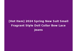 [Hot Item] 2024 Spring New Suit Small Fragrant Style Doll Collar Bow Lace Jeans