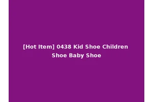 [Hot Item] 0438 Kid Shoe Children Shoe Baby Shoe