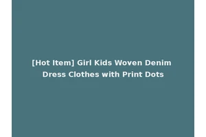 [Hot Item] Girl Kids Woven Denim Dress Clothes with Print Dots