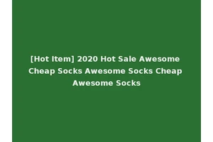 [Hot Item] 2020 Hot Sale Awesome Cheap Socks Awesome Socks Cheap Awesome Socks