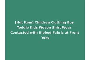 [Hot Item] Children Clothing Boy Toddle Kids Woven Shirt Wear Contacted with Ribbed Fabric at Front Yoke