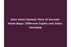 [Hot Item] Variety Pack of Second-Hand Bags: Different Styles and Sizes Included