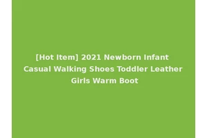 [Hot Item] 2021 Newborn Infant Casual Walking Shoes Toddler Leather Girls Warm Boot