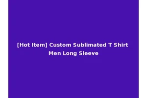 [Hot Item] Custom Sublimated T Shirt Men Long Sleeve