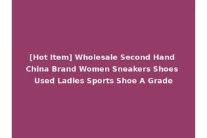 [Hot Item] Wholesale Second Hand China Brand Women Sneakers Shoes Used Ladies Sports Shoe A Grade