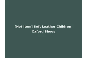 [Hot Item] Soft Leather Children Oxford Shoes