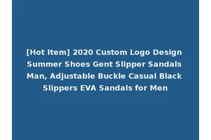 [Hot Item] 2020 Custom Logo Design Summer Shoes Gent Slipper Sandals Man, Adjustable Buckle Casual Black Slippers EVA Sandals for Men