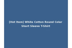 [Hot Item] White Cotton Round Colar Short Sleeve T-Shirt