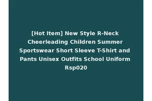 [Hot Item] New Style R-Neck Cheerleading Children Summer Sportswear Short Sleeve T-Shirt and Pants Unisex Outfits School Uniform Rsp020