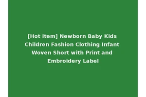 [Hot Item] Newborn Baby Kids Children Fashion Clothing Infant Woven Short with Print and Embroidery Label