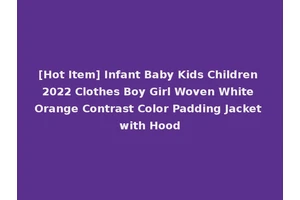 [Hot Item] Infant Baby Kids Children 2022 Clothes Boy Girl Woven White Orange Contrast Color Padding Jacket with Hood