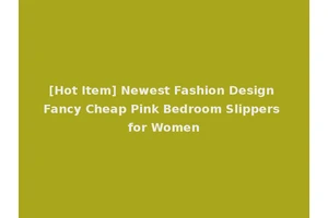 [Hot Item] Newest Fashion Design Fancy Cheap Pink Bedroom Slippers for Women