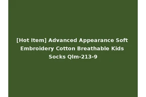 [Hot Item] Advanced Appearance Soft Embroidery Cotton Breathable Kids Socks Qlm-213-9