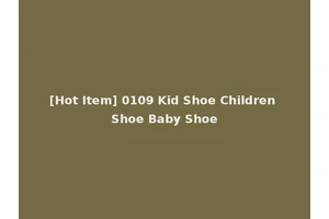 [Hot Item] 0109 Kid Shoe Children Shoe Baby Shoe