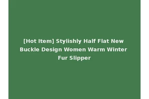 [Hot Item] Stylishly Half Flat New Buckle Design Women Warm Winter Fur Slipper
