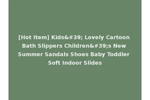 [Hot Item] Kids' Lovely Cartoon Bath Slippers Children's New Summer Sandals Shoes Baby Toddler Soft Indoor Slides