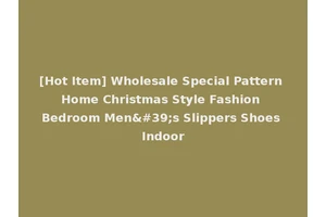 [Hot Item] Wholesale Special Pattern Home Christmas Style Fashion Bedroom Men's Slippers Shoes Indoor