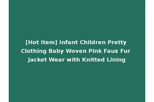 [Hot Item] Infant Children Pretty Clothing Baby Woven Pink Faux Fur Jacket Wear with Knitted Lining