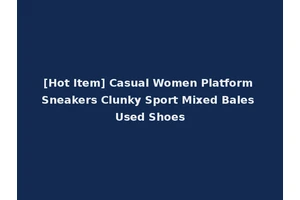 [Hot Item] Casual Women Platform Sneakers Clunky Sport Mixed Bales Used Shoes