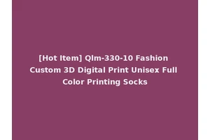 [Hot Item] Qlm-330-10 Fashion Custom 3D Digital Print Unisex Full Color Printing Socks