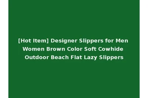 [Hot Item] Designer Slippers for Men Women Brown Color Soft Cowhide Outdoor Beach Flat Lazy Slippers