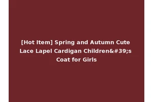 [Hot Item] Spring and Autumn Cute Lace Lapel Cardigan Children's Coat for Girls