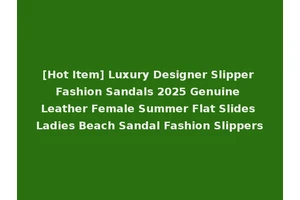 [Hot Item] Luxury Designer Slipper Fashion Sandals 2025 Genuine Leather Female Summer Flat Slides Ladies Beach Sandal Fashion Slippers