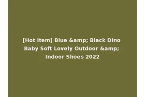 [Hot Item] Blue &amp; Black Dino Baby Soft Lovely Outdoor &amp; Indoor Shoes 2022