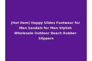 [Hot Item] Happy Slides Footwear for Men Sandals for Men Stylish Wholesale Outdoor Beach Rubber Slippers