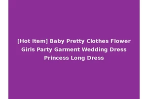 [Hot Item] Baby Pretty Clothes Flower Girls Party Garment Wedding Dress Princess Long Dress
