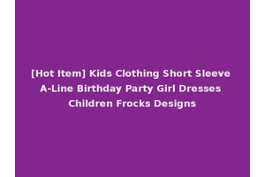 [Hot Item] Kids Clothing Short Sleeve A-Line Birthday Party Girl Dresses Children Frocks Designs