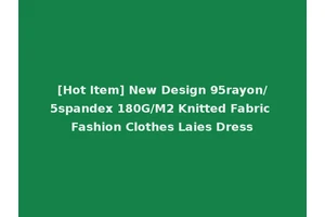 [Hot Item] New Design 95rayon/5spandex 180G/M2 Knitted Fabric Fashion Clothes Laies Dress