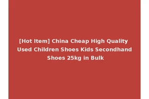 [Hot Item] China Cheap High Quality Used Children Shoes Kids Secondhand Shoes 25kg in Bulk