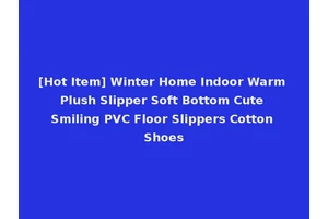 [Hot Item] Winter Home Indoor Warm Plush Slipper Soft Bottom Cute Smiling PVC Floor Slippers Cotton Shoes