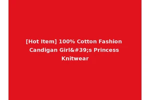 [Hot Item] 100% Cotton Fashion Candigan Girl's Princess Knitwear