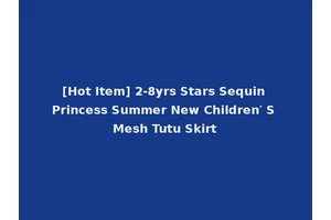 [Hot Item] 2-8yrs Stars Sequin Princess Summer New Children′ S Mesh Tutu Skirt