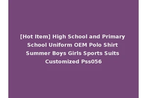 [Hot Item] High School and Primary School Uniform OEM Polo Shirt Summer Boys Girls Sports Suits Customized Pss056