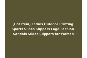 [Hot Item] Ladies Outdoor Printing Sports Slides Slippers Logo Fashion Sandals Slides Slippers for Women